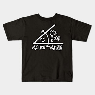 Oh Stop Acute Angle -  Math Kids T-Shirt